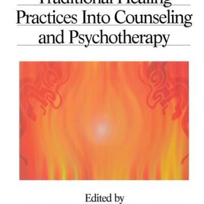 Integrating Traditional Healing Practices Into Counseling and Psychotherapy - Vol. 22 (Multicultural Aspects of Counselling)