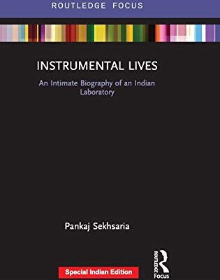 Instrumental Lives: An Intimate Biography of an Indian Laboratory