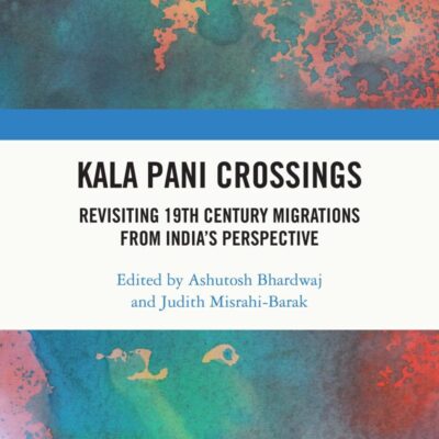 Kala Pani Crossings: Revisiting 19th Century Migrations from India’s Perspective