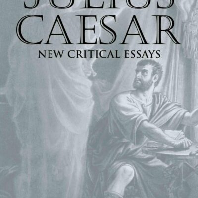Julius Caesar: New Critical Essays (Shakespeare Criticism)