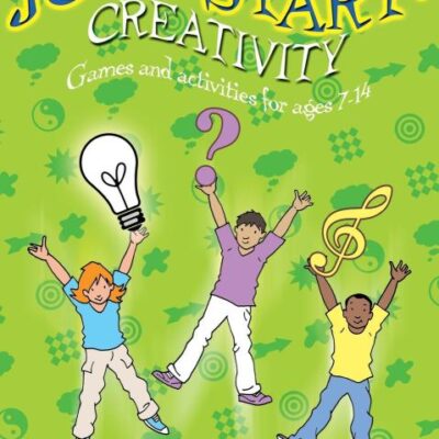 Jumpstart Creativity: Games and Activities for Age 7-14: Games and Activities for Ages 7–14
