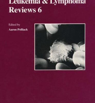 Leukemia & Lymphoma R 6 (Leukemia & Lymphoma Reviews Series)