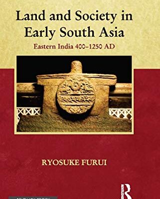 Land and Society in Early South Asia: Eastern India 400-1250 AD