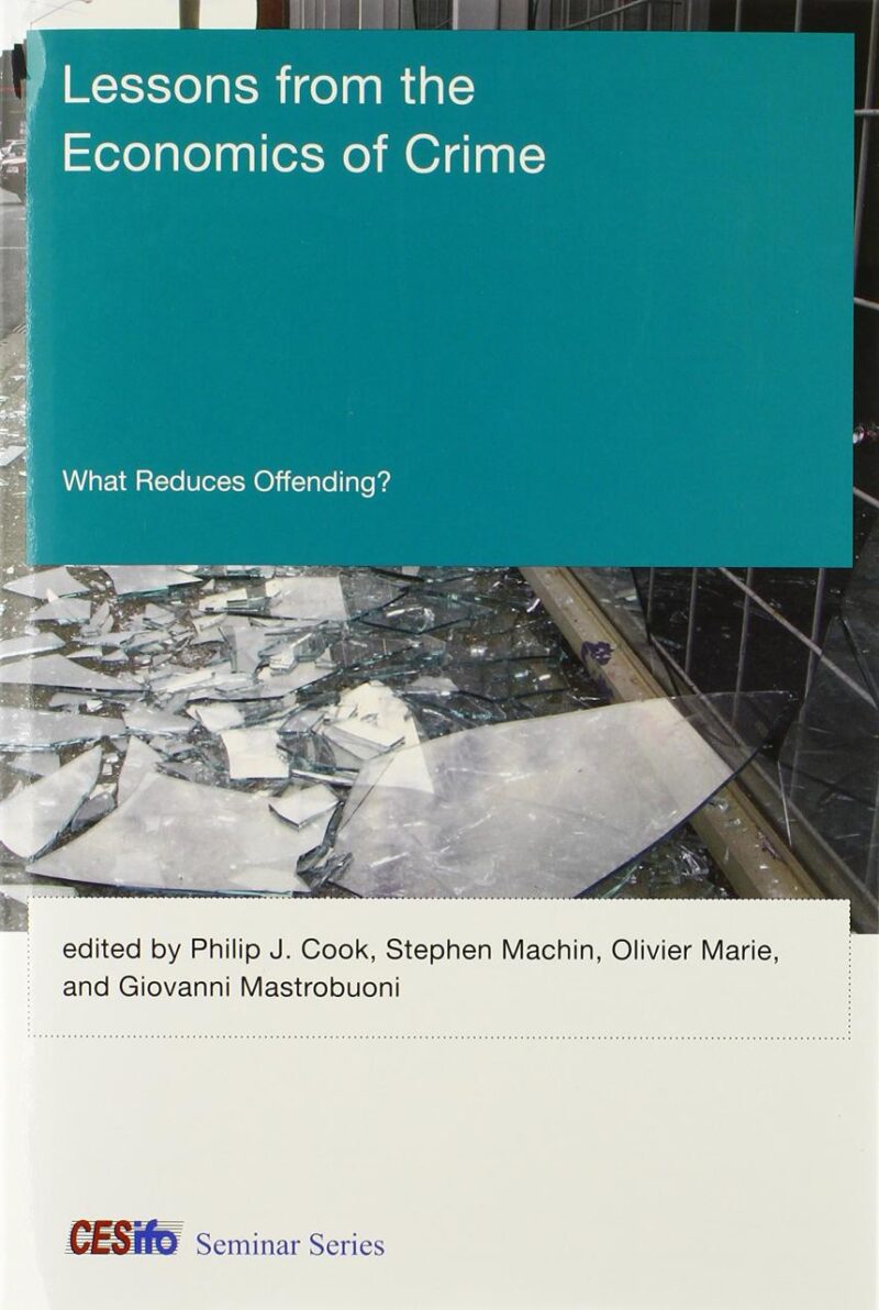 Lessons from the Economics of Crime: What Reduces Offending? (CESifo Seminar Series)