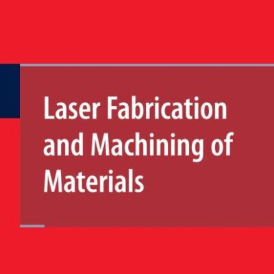 Laser Fabrication and Machining of Materials