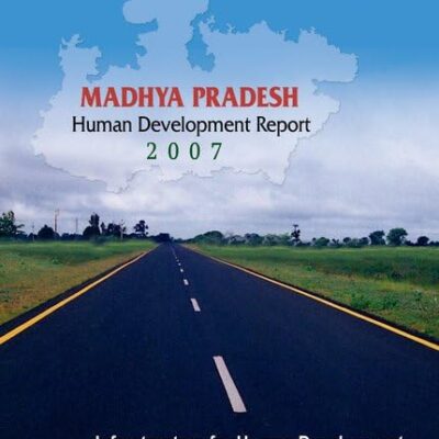 Madhya Pradesh Human Deveopment Report 2007 (Madhya Pradesh Human Development Report)
