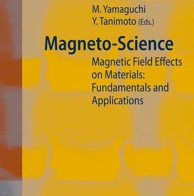 MAGNETO-SCIENCE: MAGNETIC FIELD EFFECTS ON MATERIALS: FUNDAMENTALS AND APPLICATIONS