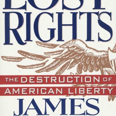 Lost Rights: The Destruction of American Liberty