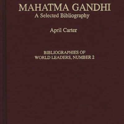 Mahatma Gandhi: A Selected Bibliography (Bibliographies of World Leaders)