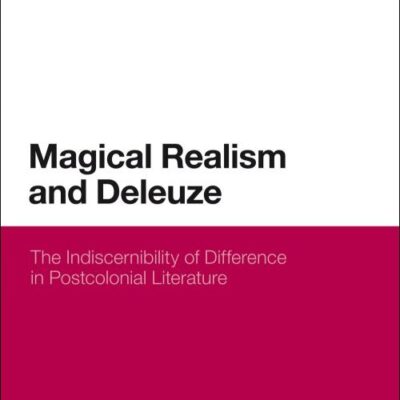 Magical Realism and Deleuze: The Indiscernibility of Difference in Postcolonial Literature