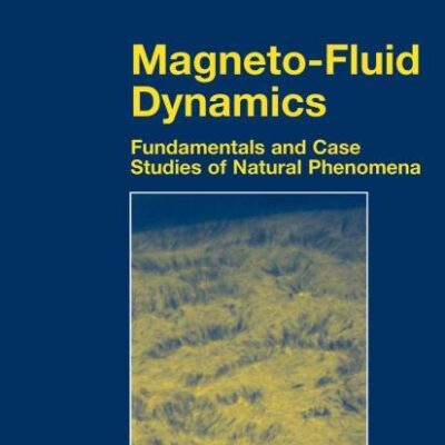 Magneto-Fluid Dynamics: Fundamentals and Case Studies of Natural Phenomena (Astronomy and Astrophysics Library)