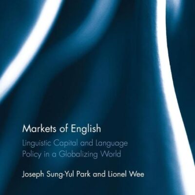 Markets of English: Linguistic Capital and Language Policy in a Globalizing World