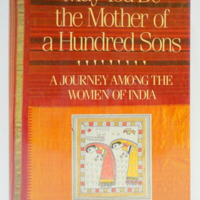May You Be the Mother of a Hundred Sons: A Journey Among the Women of India