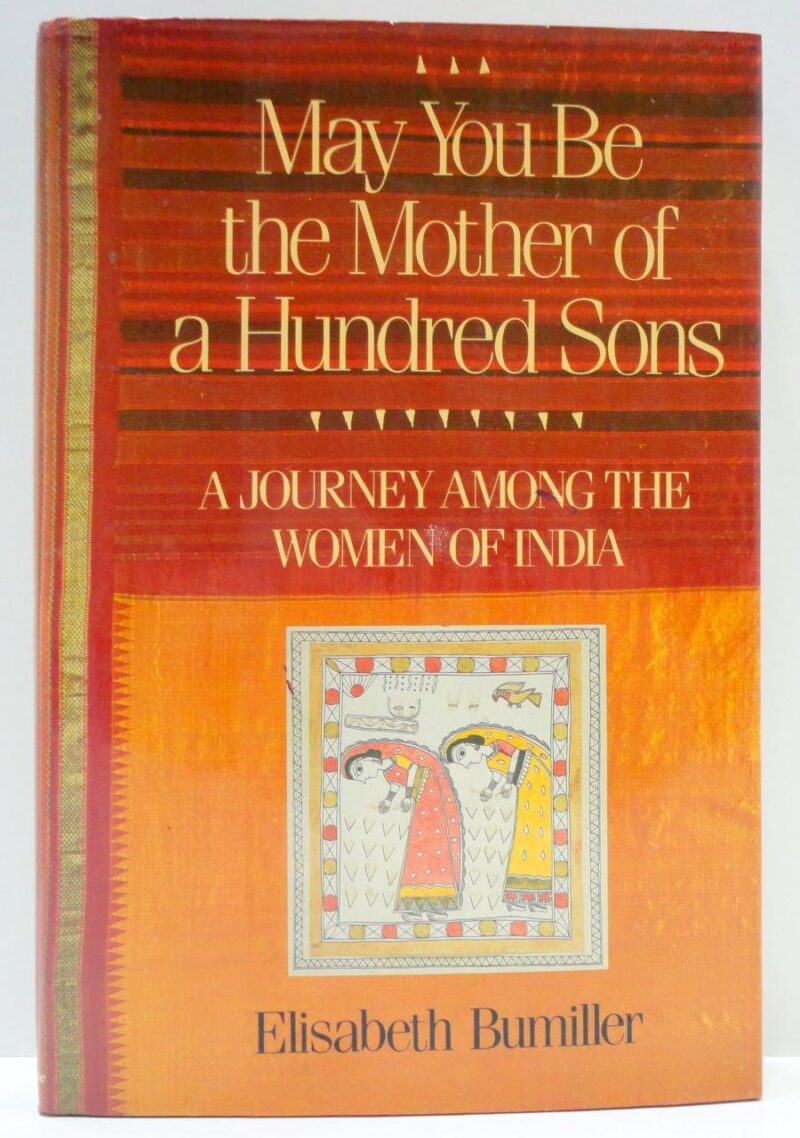 May You Be the Mother of a Hundred Sons: A Journey Among the Women of India