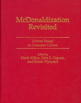 McDonaldization Revisited: Critical Essays on Consumer Culture