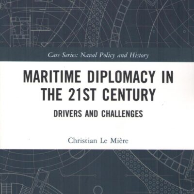 Maritime Diplomacy in the 21st Century: Drivers and Challenges