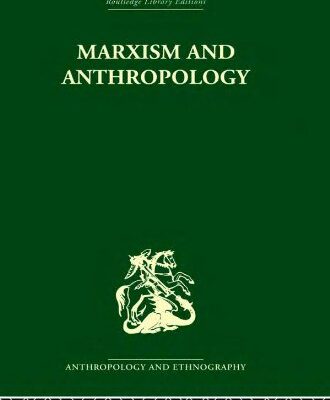 Marxism and Anthropology: The History of a Relationship (Routledge Library Editions: Anthropology and Ethnography)