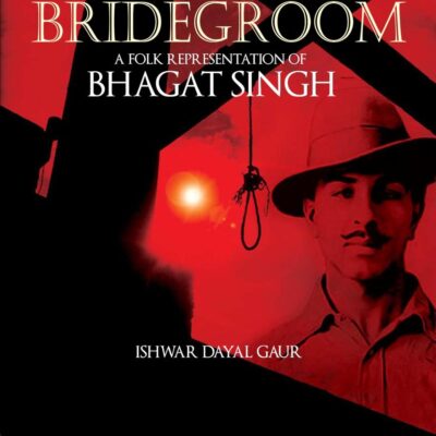 Martyr as Bridegroom: A Folk Representation of Bhagat Singh (Anthem South Asian Studies)