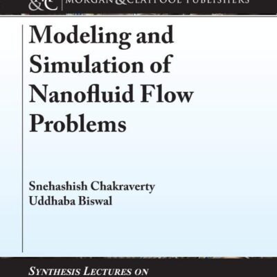 Modeling and Simulation of Nanofluid Flow Problems (Synthesis Lectures on Mechanical Engineering)