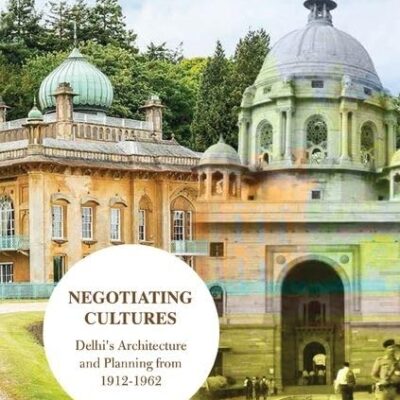 NEGOTIATING CULTURES C-PD: Delhi’s Architecture and Planning from 1912 to 1962