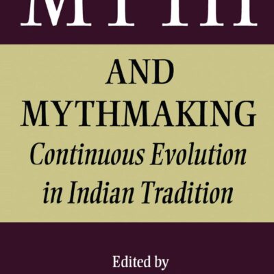Myth and Mythmaking: Continuous Evolution in Indian Tradition: 12 (Collected Papers on South Asia)