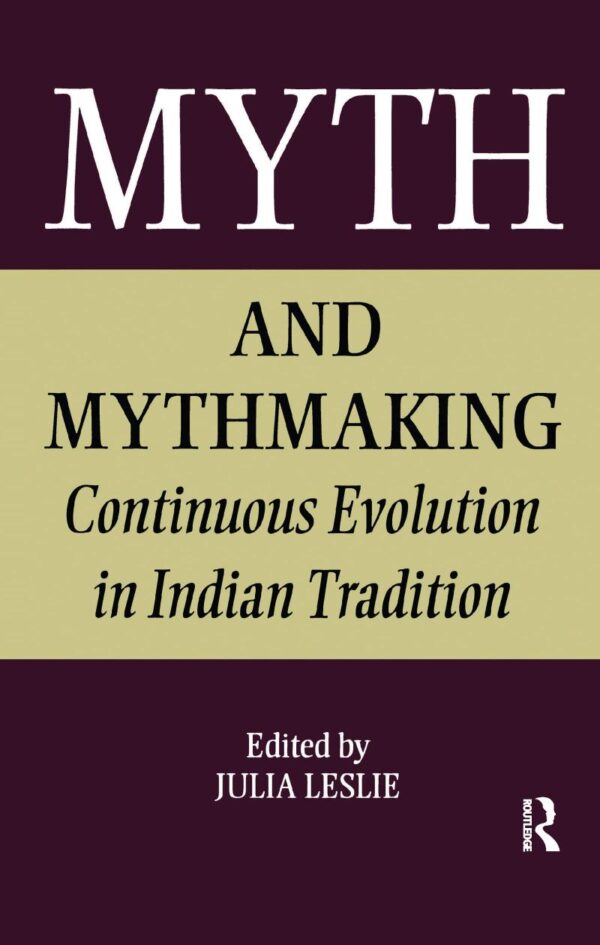Myth and Mythmaking: Continuous Evolution in Indian Tradition: 12 (Collected Papers on South Asia)