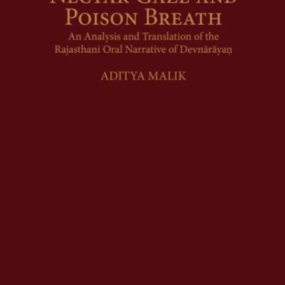 Nectar Gaze and Poison Breath: An Analysis and Translation of the Rajasthani Oral Narrative of Devnarayan (South Asia Research)