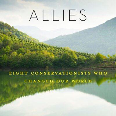 Nature's Allies: Eight Conservationists Who Changed Our World