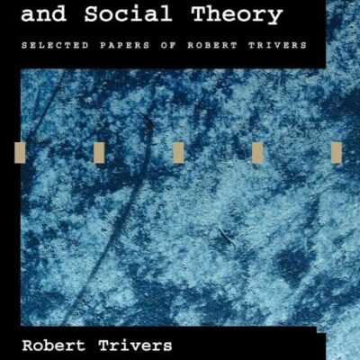 Natural Selection and Social Theory: Selected Papers of Robert Trivers (Evolution and Cognition Series)