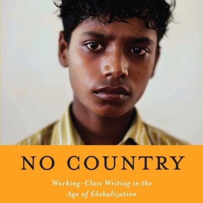 No Country: Working-Class Writing in the Age of Globalization