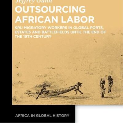 Outsourcing African Labor: Kru Migratory Workers in Global Ports