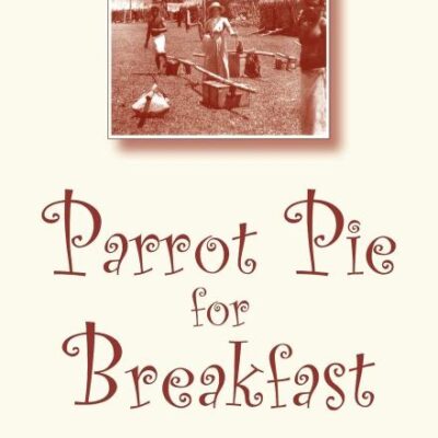 Parrot Pie For Breakfast: An Anthology of Women Pioneers