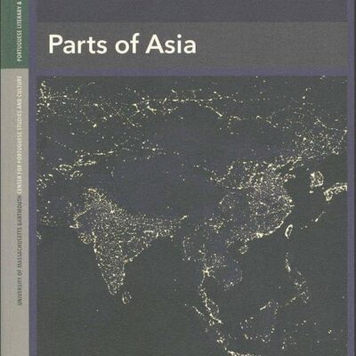 Parts of Asia: Portuguese Literary & Cultural Studies (Portuguese Literary & Cultural Studies 17/18)