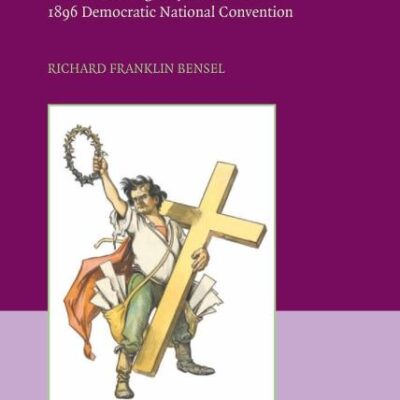 Passion and Pregerences: William Jennings Bryan and the 1896 Democratic National Convention: William Jennings Bryan and the 1896 Democratic Convention