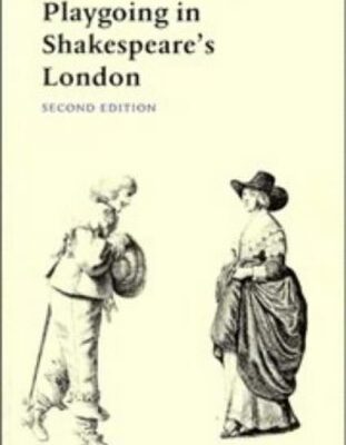 Playgoing in Shakespeare`s London ( 2nd ed.)