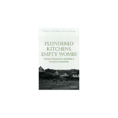 Plundered Kitchen`s Empty Wombs: Threatened Reproduction and Identity in the Cameroon Grassfields