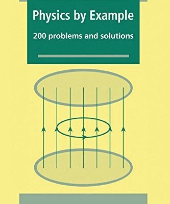 PHYSICS BY EXAMPLE: 200 PROBLEMS AND SOLUTIONS