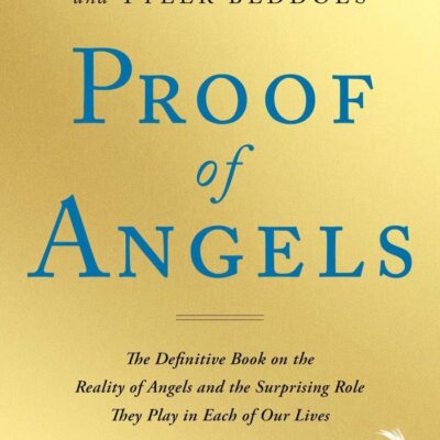 Proof of Angels: The Definitive Book on the Reality of Angels and the Surprising Role They Play in Each of Our Lives
