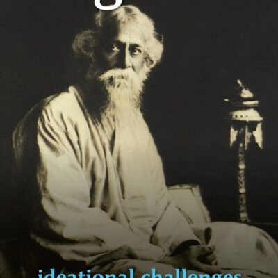 Rabindranath Tagore’s Ideational Challenges