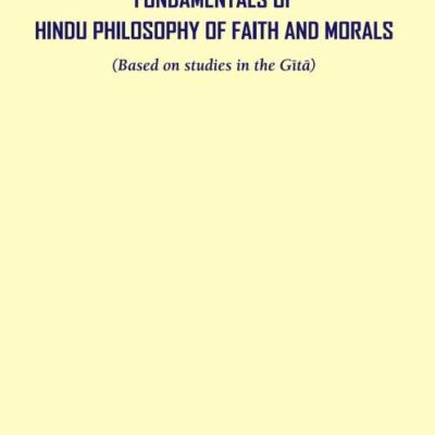 Quintessence of Hinduism Fundamentals of Hindu Philosophy of Faith and Morals
