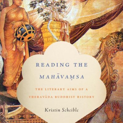 Reading The Mahavamsa: The Literary Aims of a Theravada Buddhist History