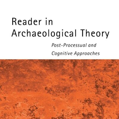 Reader in Archaeological Theory: Post-Processual and Cognitive Approaches