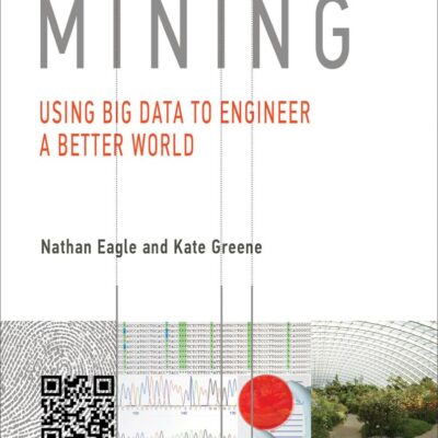 Reality Mining: Using Big Data To Engineer A Better World