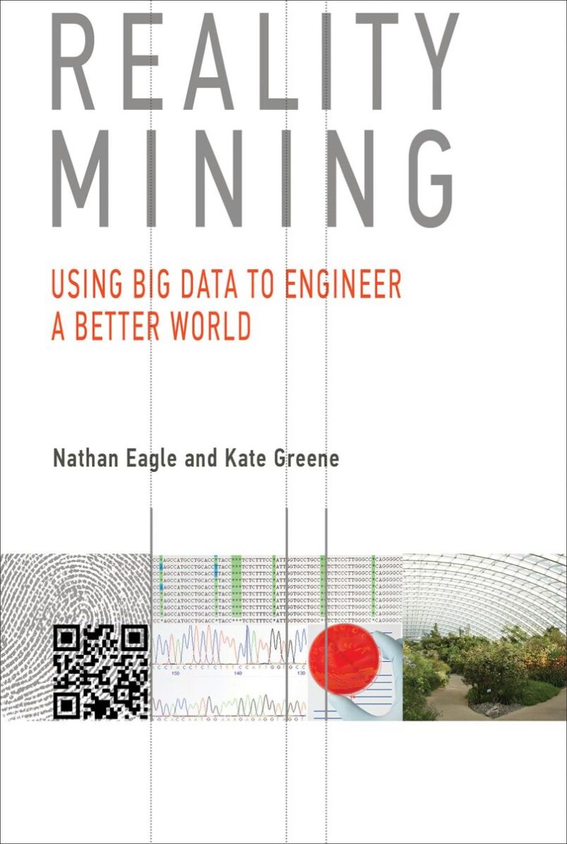 Reality Mining: Using Big Data To Engineer A Better World