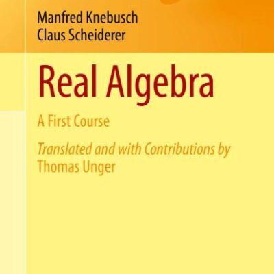 Real Algebra: A First Course (Universitext)