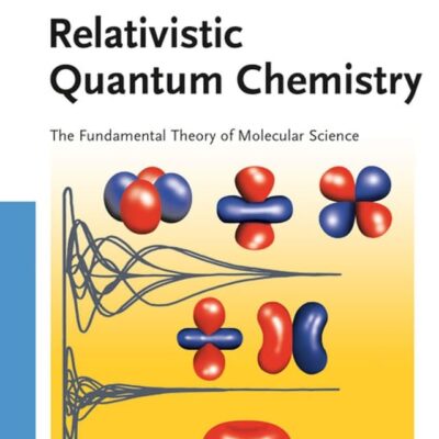 Relativistic Quantum Chemistry: The Fundamental Theroy of Molecular Science: The Fundamental Theory of Molecular Science