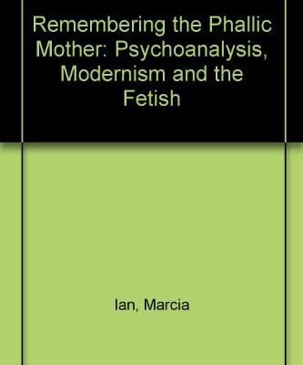 Remembering the Phallic Mother: Psychoanalysis