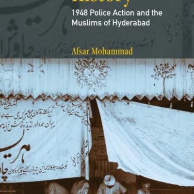 Remaking History: 1948 Police Action and the Muslims of Hyderabad