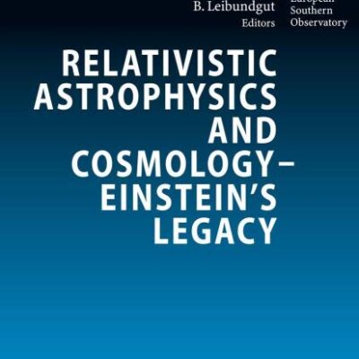RELATIVISTIC ASTROPHYSICS AND COSMOLOGY – EINSTEIN’S LEGACY: Proceedings of the MPE/USM/MPA/ESO Joint Astronomy Conference Held in Munich
