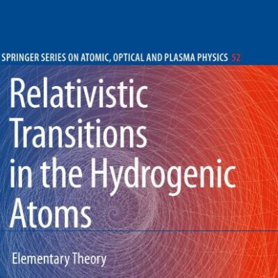 Relativistic Transitions in the Hydrogenic Atoms: Elementary Theory: 52 (Springer Series on Atomic